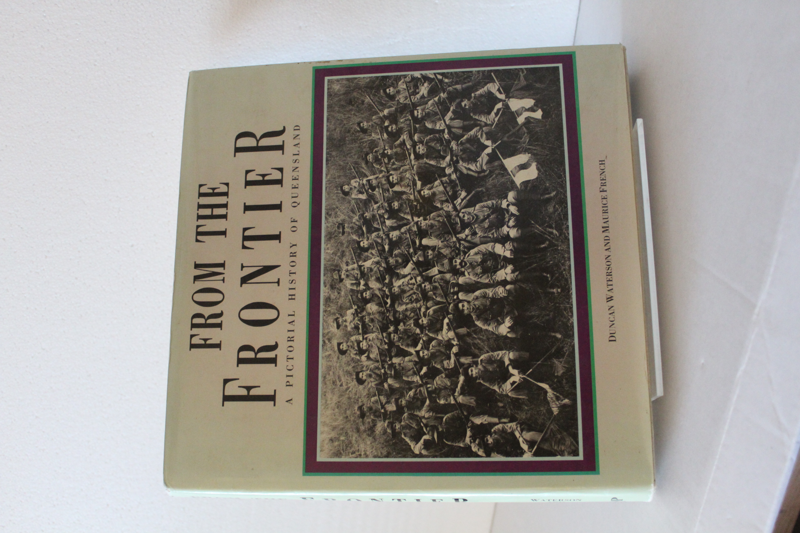 From the Frontier: A Pictorial History of Queensland to 1920